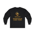 Mornings Like This Long-Sleeve Tee